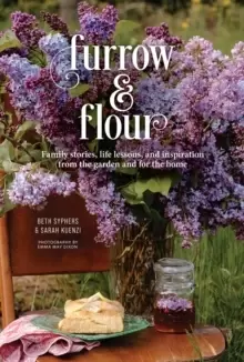 Image of Furrow & Flour : Family stories, life lessons, and inspiration from the garden and for the home