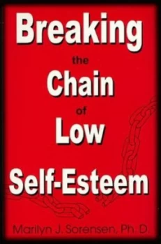 Image of Breaking the Chain of Low Self-Esteem by Marilyn J Sorensen Paperback
