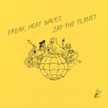 image of Freak Heat Waves - Zap The Planet Vinyl