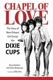 Image of Chapel of Love : The Story of New Orleans Girl Group the Dixie Cups