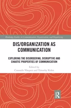 Image of Dis/organization as CommunicationExploring the Disordering Disruptive and Chaotic Properties of Communication