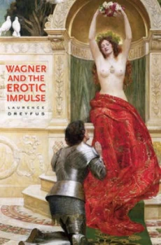 Image of Wagner and the Erotic Impulse by Laurence Dreyfus Hardback