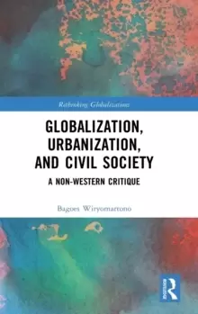 Image of Globalization, Urbanization, and Civil Society : A Non-Western Critique