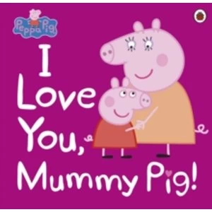 Image of Peppa Pig: I Love You, Mummy Pig