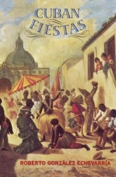 Image of Cuban Fiestas by Roberto Gonzlez Echevarra Hardback