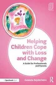 Image of Helping Children Cope with Loss and Change A Guide for Professionals and Parents