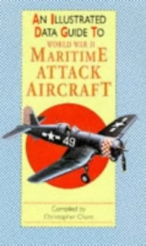 Image of An Illustrated Data Guide to World War Ii Maritime Attack Aircraft by Christopher Chant Book