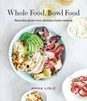 Image of Whole Food Bowl Food by Anna Lisle Hardback