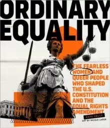 Image of Ordinary Equality : The Fearless Women and Queer People Who Shaped the U.S. Constitution and the Equal Rights Amendment
