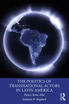 Image of The Politics of Transnational Actors in Latin AmericaPower from Afar