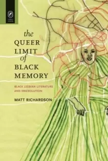 Image of The Queer Limit of Black Memory : Black Lesbian Literature and Irresolution