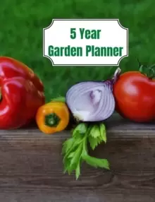 Image of 5 Year Garden Planner : Garden Budgets, Garden Plannings and Garden Logs for the Next 5 Years