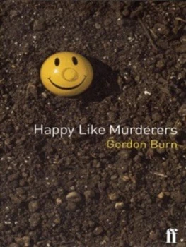 Image of Happy like Murderers by Gordon Burn Hardback