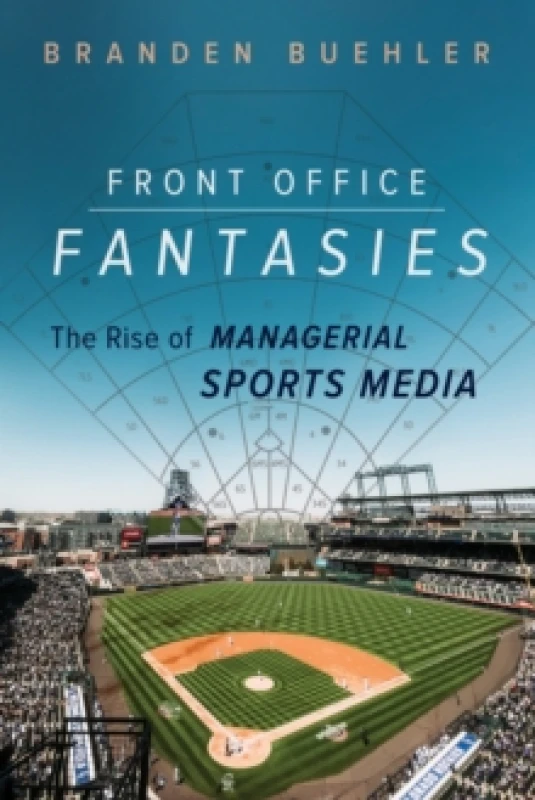 Image of Front Office Fantasies : The Rise of Managerial Sports Media Paperback / softback