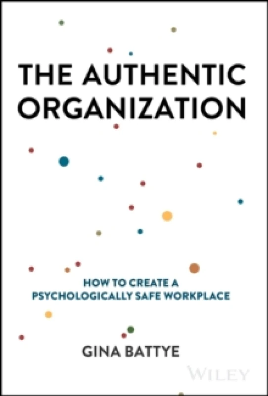 Image of The Authentic Organization : How to Create a Psychologically Safe Workplace Hardback