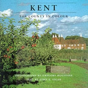Image of Kent by John Vigar and Gregory Holyoake Hardback