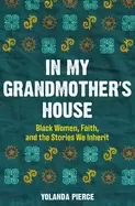 Image of in my grandmothers house Black women faith and the stories we inherit