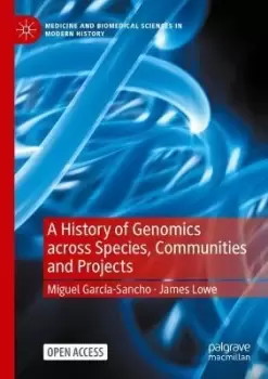 Image of A History of Genomics across Species, by Miguel Garcia-Sancho