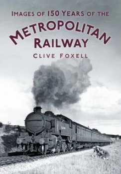 Image of Images of 150 Years of the Metropolitan Railway by Clive Foxell Paperback