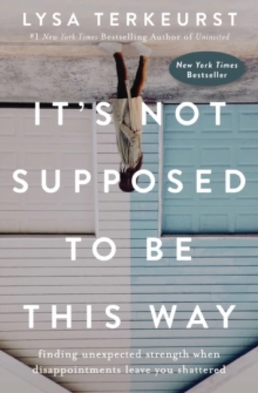 Image of It's Not Supposed to Be This Way : Finding Unexpected Strength When Disappointments Leave You Shattered Paperback / softback