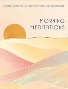 Image of Morning Meditations : A Guided Journal to Start Each Day Feeling Calm and Energized Volume 10