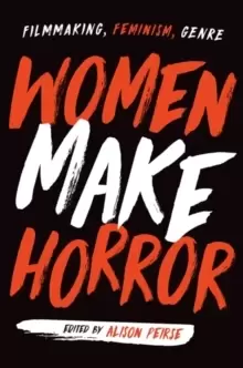 Image of Women Make Horror : Filmmaking, Feminism, Genre
