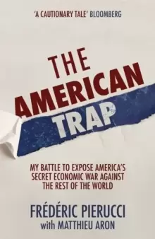 Image of The American Trap : My battle to expose America's secret economic war against the rest of the world