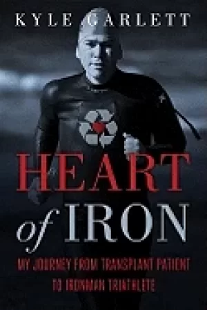 Image of heart of iron my journey from transplant patient to ironman triathlete