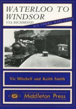 Image of Waterloo to Windsor by Vic Mitchell and Keith Smith Book