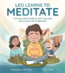 Image of Leo Learns to Meditate : A Curious Kid's Guide to Life's Ups and Downs and Lots In-Between