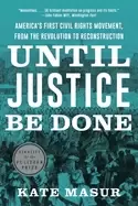 Image of until justice be done americas first civil rights movement from the revolut