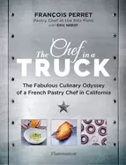 Image of chef in a truck the fabulous culinary odyssey of a french pastry chef in ca