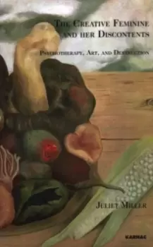 Image of The Creative Feminine and her Discontents : Psychotherapy, Art and Destruction
