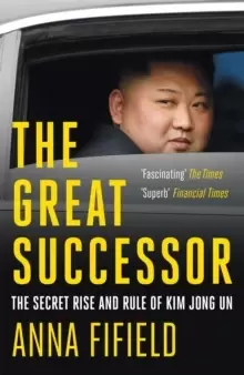 Image of The Great Successor : The Secret Rise and Rule of Kim Jong Un
