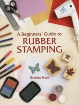Image of A Beginners Guide to Rubber Stamping by Brenda Hunt Paperback