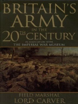 Image of Britains Army in the Twentieth Century by Michael Carver Carver and Imperial War Museum Hardback
