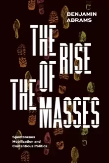 Image of The Rise of the Masses : Spontaneous Mobilization and Contentious Politics