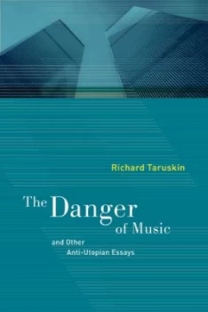Image of The Danger of Music and Other Anti-Utopian Essays by Richard Taruskin Hardback