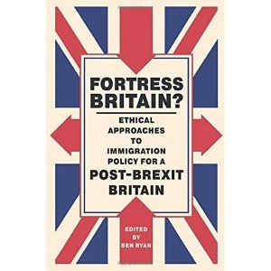 Image of Fortress Britain? Ethical Approaches to Immigration Policy for a Post-Brexit Britain Paperback / softback 2018