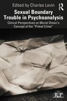 Image of Sexual Boundary Trouble in PsychoanalysisClinical Perspectives on Muriel Dimens Concept of the Primal Crime