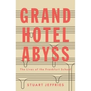 Image of Grand Hotel Abyss : The Lives of the Frankfurt School