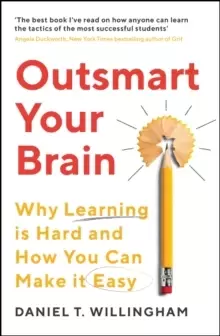 Image of Outsmart Your Brain : Why Learning is Hard and How You Can Make It Easy