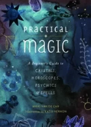 Image of practical magic a beginners guide to crystals horoscopes psychics and spel