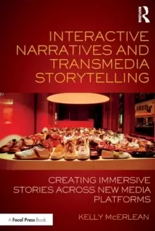 Image of Interactive Narratives and Transmedia Storytelling : Creating Immersive Stories Across New Media Platforms