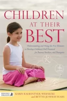 Image of Children at Their Best : Understanding and Using the Five Elements to Develop Childrens Full Potential for Parents, Teachers, and Therapists