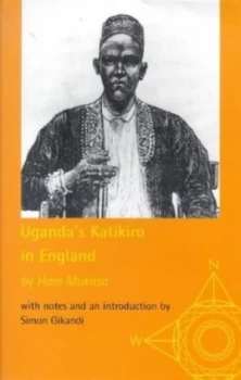 Image of Ugandas Katakiro in England by Ham Mukasa and Simon Gikandi Hardback