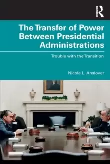 Image of The Transfer of Power Between Presidential Administrations : Trouble with the Transition