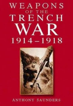 Image of Weapons of the Trench War 1914-1918 Paperback