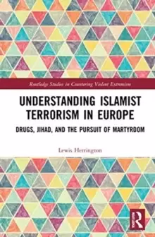 Image of Understanding Islamist Terrorism in Europe : Drugs, Jihad, and the Pursuit of Martyrdom