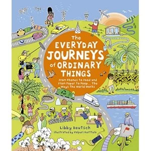 Image of The Everyday Journeys of Ordinary Things From Phones to Food and From Paper to Poo... The Ways the World Works Hardback 2019